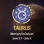 Taurus - Mercury in Cancer Horoscope