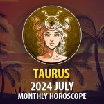 Taurus - 2024 July Monthly Horoscope