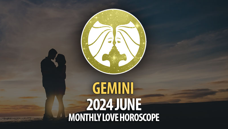 Gemini - 2024 June Monthly Love Horoscope