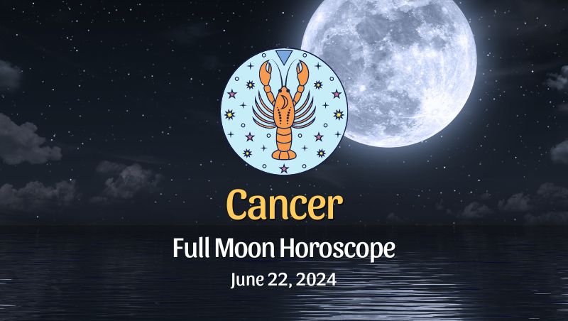 Cancer - Full Moon Horoscope June 22, 2024