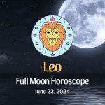 Leo - Full Moon Horoscope June 22, 2024