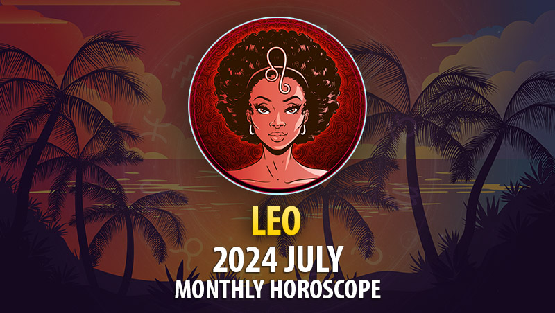 Leo - 2024 July Monthly Horoscope