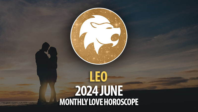 Leo - 2024 June Monthly Love Horoscope