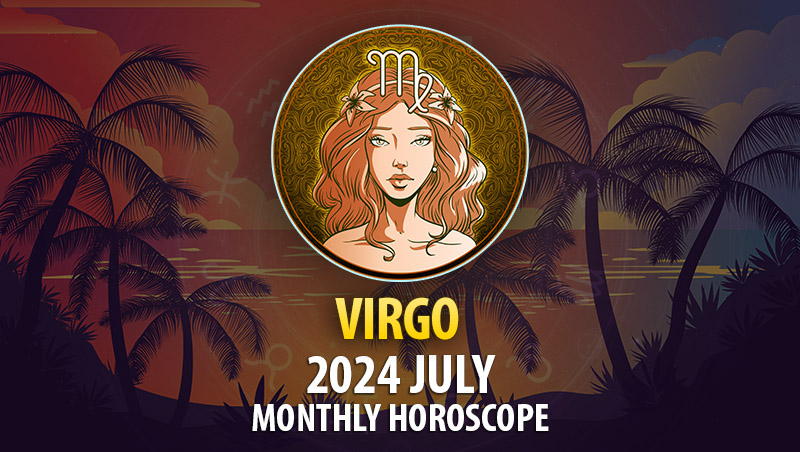 Virgo - 2024 July Monthly Horoscope