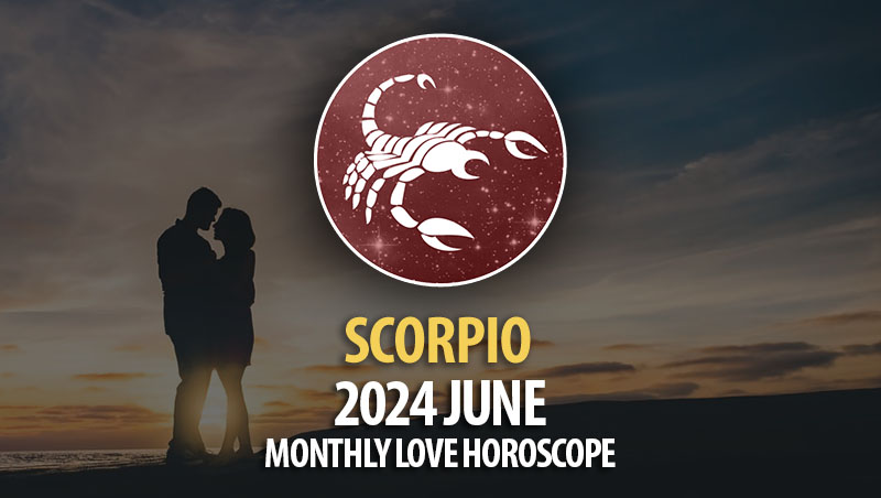 Scorpio - 2024 June Monthly Love Horoscope