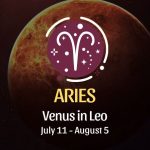 Aries: Venus in Leo Horoscope July 11 - August 5