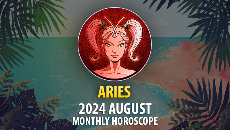 Aries: 2024 August Monthly Horoscope