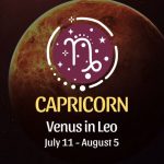 Capricorn: Venus in Leo Horoscope July 11 - August 5