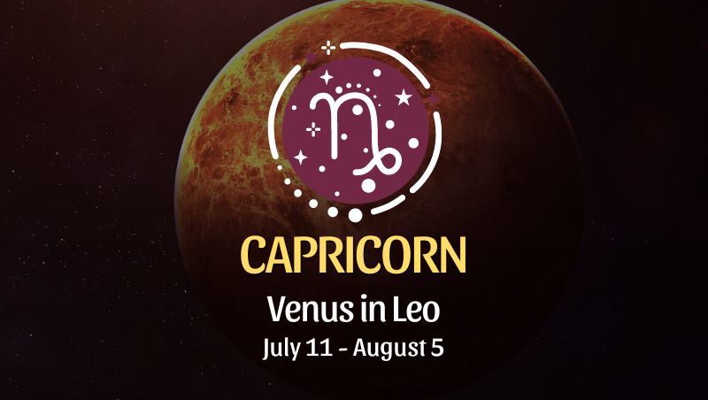 Capricorn: Venus in Leo Horoscope July 11 - August 5