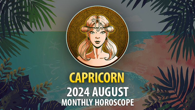 Capricorn: 2024 August Monthly Horoscope