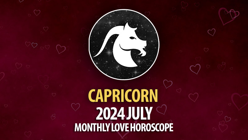 Capricorn - 2024 July Monthly Horoscope