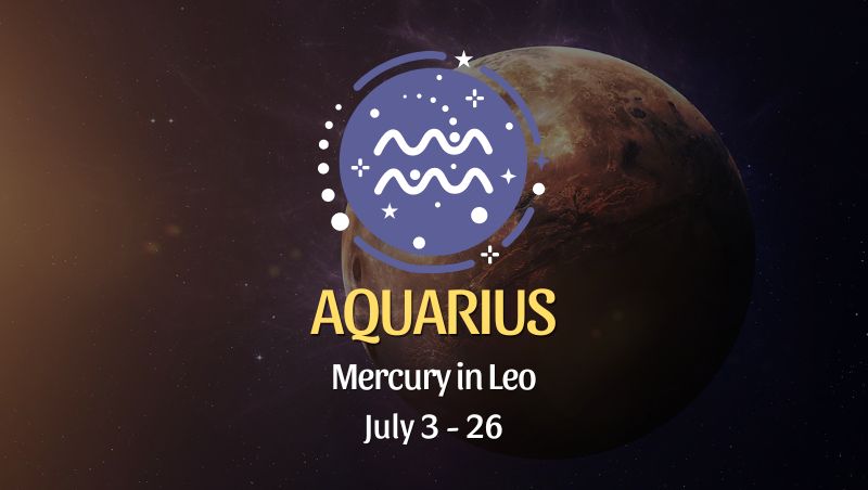 Aquarius - Mercury in Leo Horoscope July 3 - 26