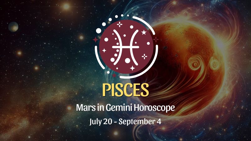 Pisces: Mars in Gemini Horoscopes