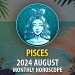 Pisces: 2024 August Monthly Horoscope