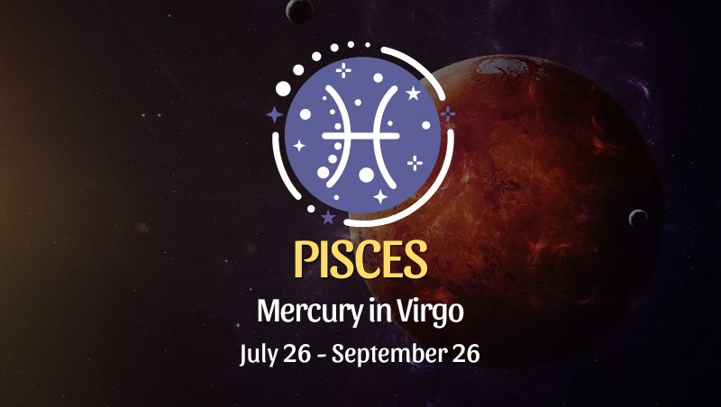 Pisces: Mercury in Virgo Horoscope - July 26, 2024