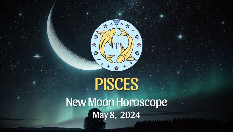 Pisces: New Moon Horoscope August 4, 2024