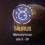 Taurus - Mercury in Leo Horoscope July 3 - 26