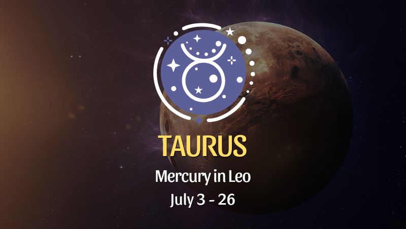 Taurus - Mercury in Leo Horoscope July 3 - 26