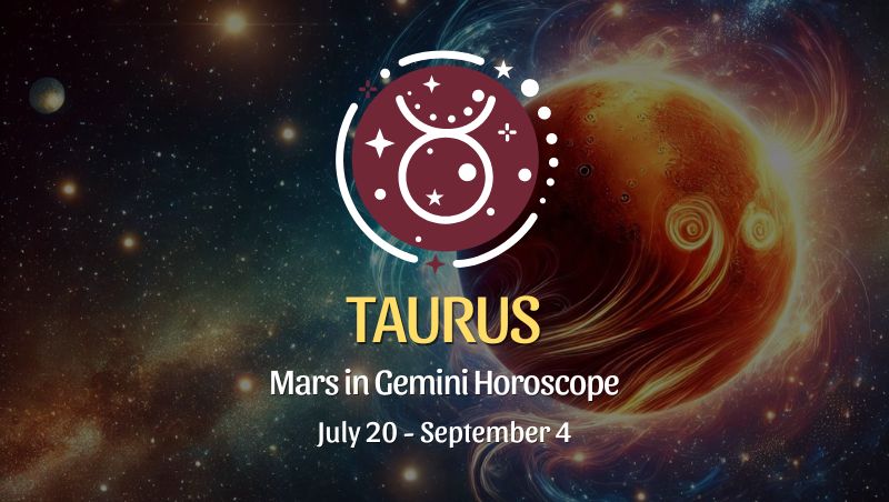 Taurus: Mars in Gemini Horoscopes