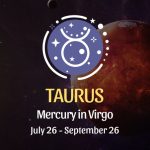 Taurus: Mercury in Virgo Horoscope - July 26, 2024