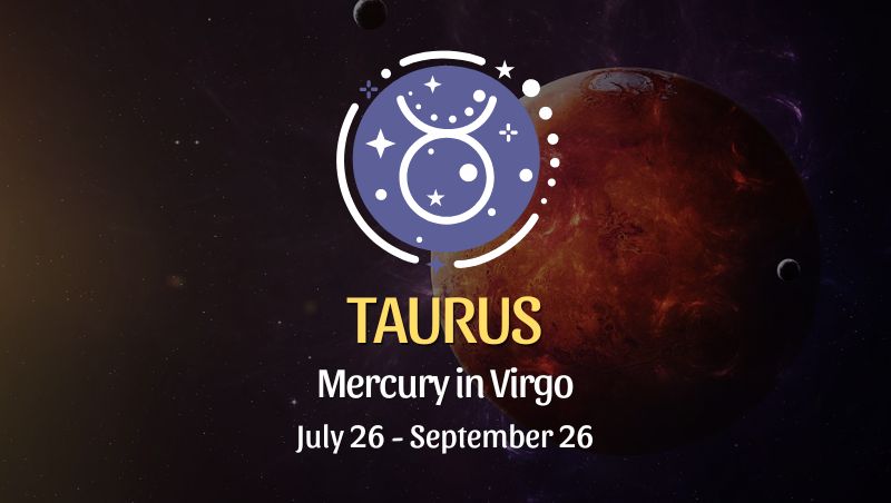 Taurus: Mercury in Virgo Horoscope - July 26, 2024