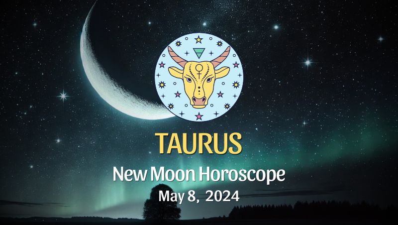 Taurus: New Moon Horoscope August 4, 2024