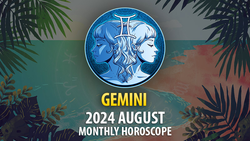 Gemini : 2024 August Monthly Horoscope