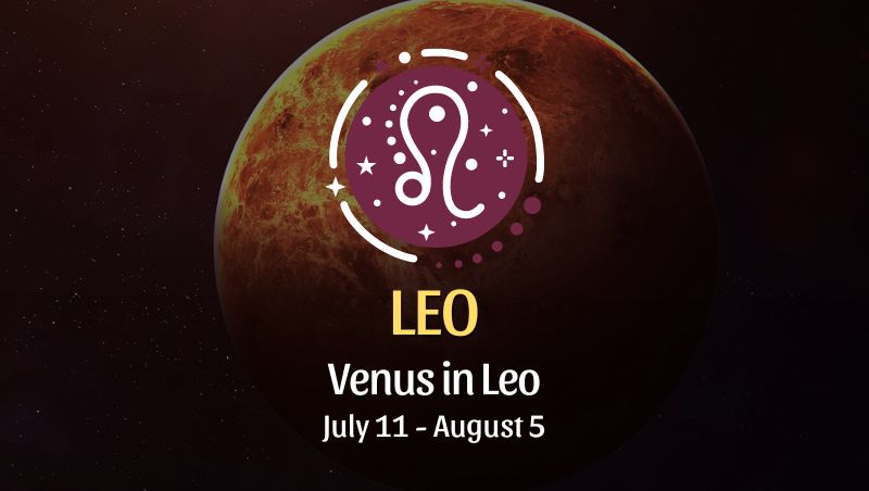 Leo: Venus in Leo Horoscope July 11 - August 5