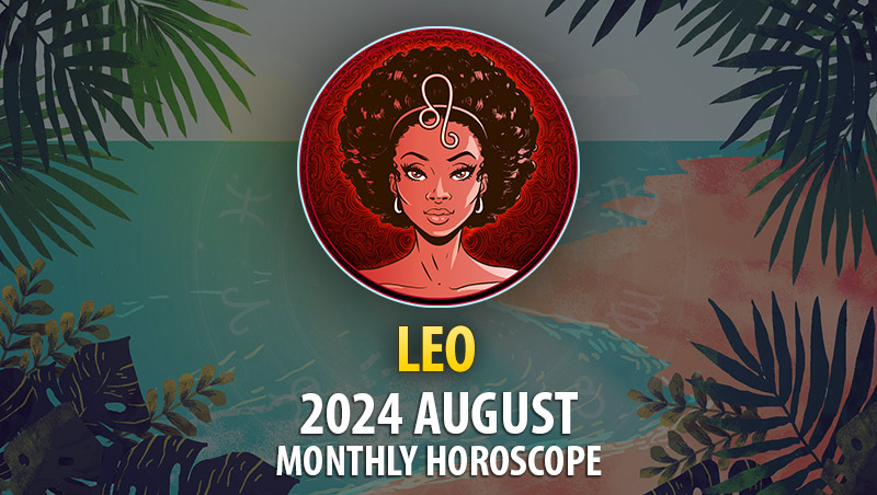 Leo: 2024 August Monthly Horoscope