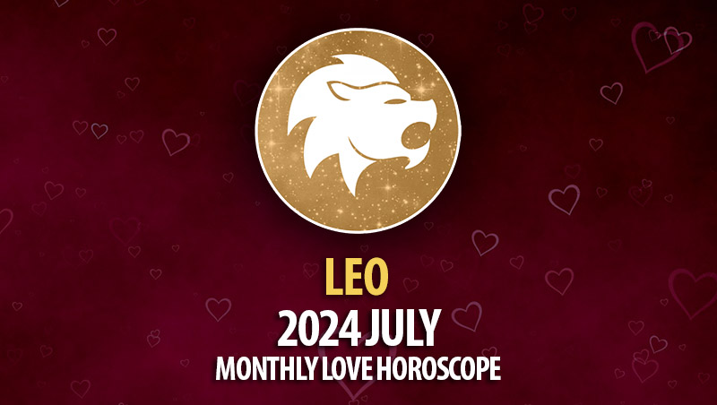 Leo - 2024 July Monthly Horoscope