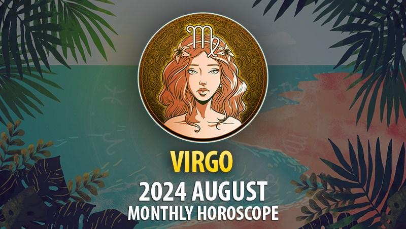 Virgo: 2024 August Monthly Horoscope