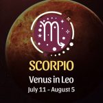 Scorpio: Venus in Leo Horoscope July 11 - August 5