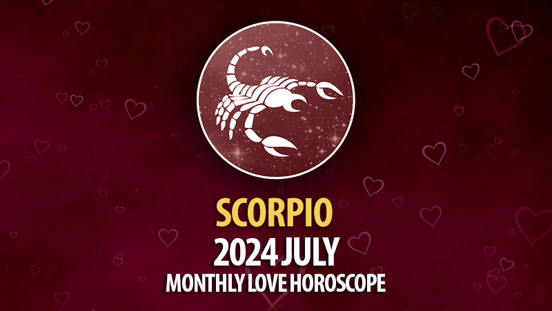 Scorpio - 2024 July Monthly Horoscope