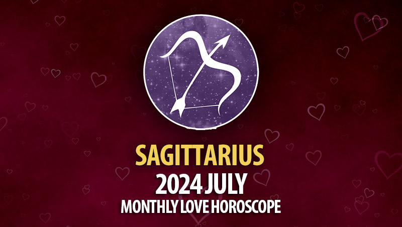 Sagittarius - 2024 July Monthly Horoscope