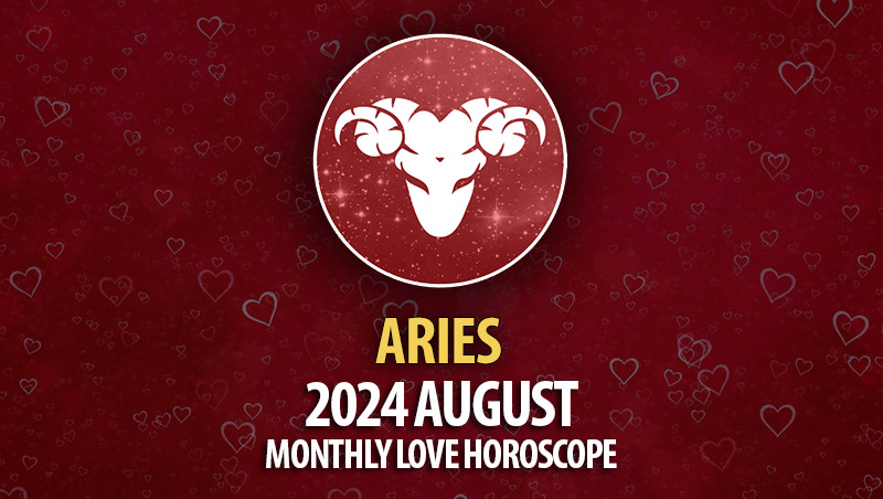 Aries: August 2024 Monthly Love Horoscope