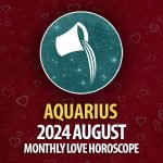 Aquarius: August 2024 Monthly Love Horoscope