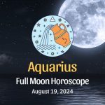 Aquarius: Full Moon Horoscope - August 19, 2024