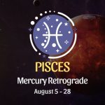 Pisces: Mercury Retrograde Horoscope - August 5 - 28