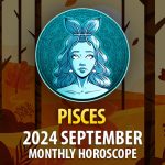 Pisces: 2024 September Monthly Horosocope