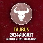 Taurus: August 2024 Monthly Love Horoscope