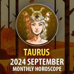 Taurus: 2024 September Monthly Horosocope