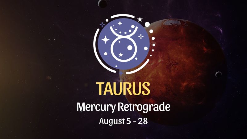 Taurus: Mercury Retrograde Horoscope - August 5 - 28