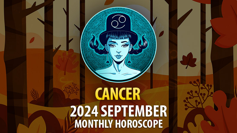 Cancer: 2024 September Monthly Horosocope