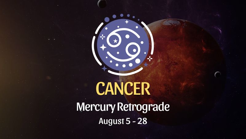 Cancer: Mercury Retrograde Horoscope - August 5 - 28