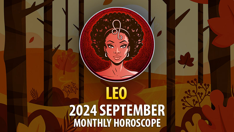 Leo: 2024 September Monthly Horosocope