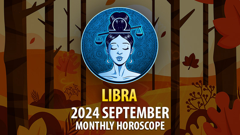 Libra: 2024 September Monthly Horosocope