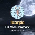 Scorpio: Full Moon Horoscope - August 19, 2024