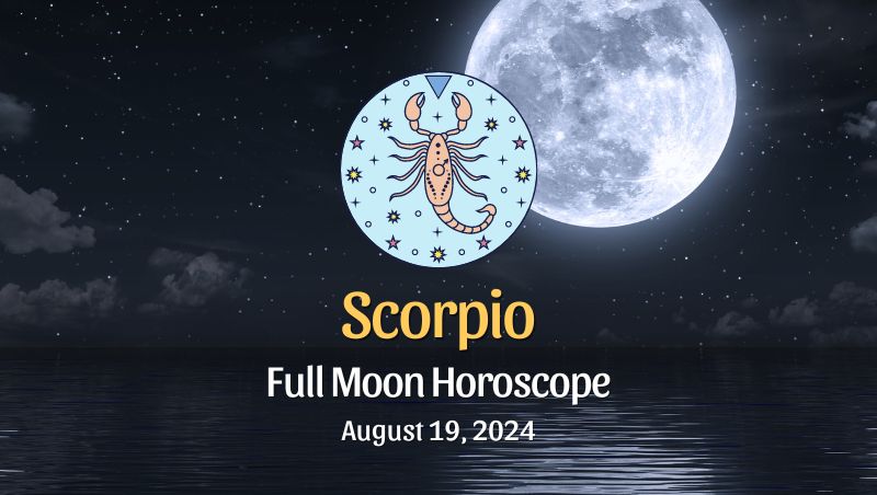 Scorpio: Full Moon Horoscope - August 19, 2024