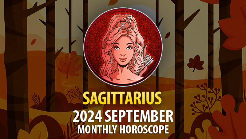 Sagittarius: 2024 September Monthly Horosocope