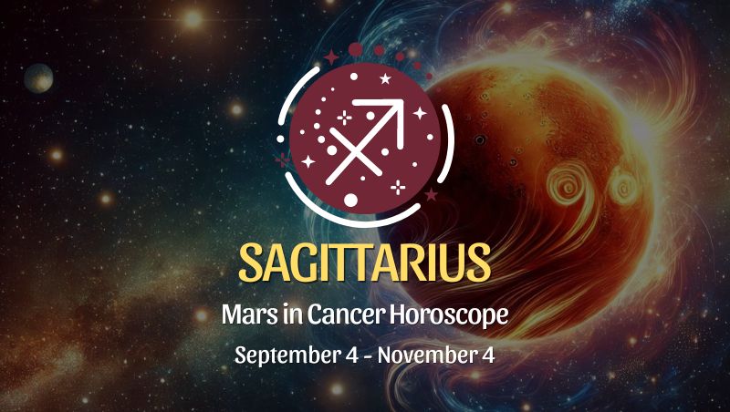 Sagittarius: Mars in Cancer Horoscope September 4, 2024